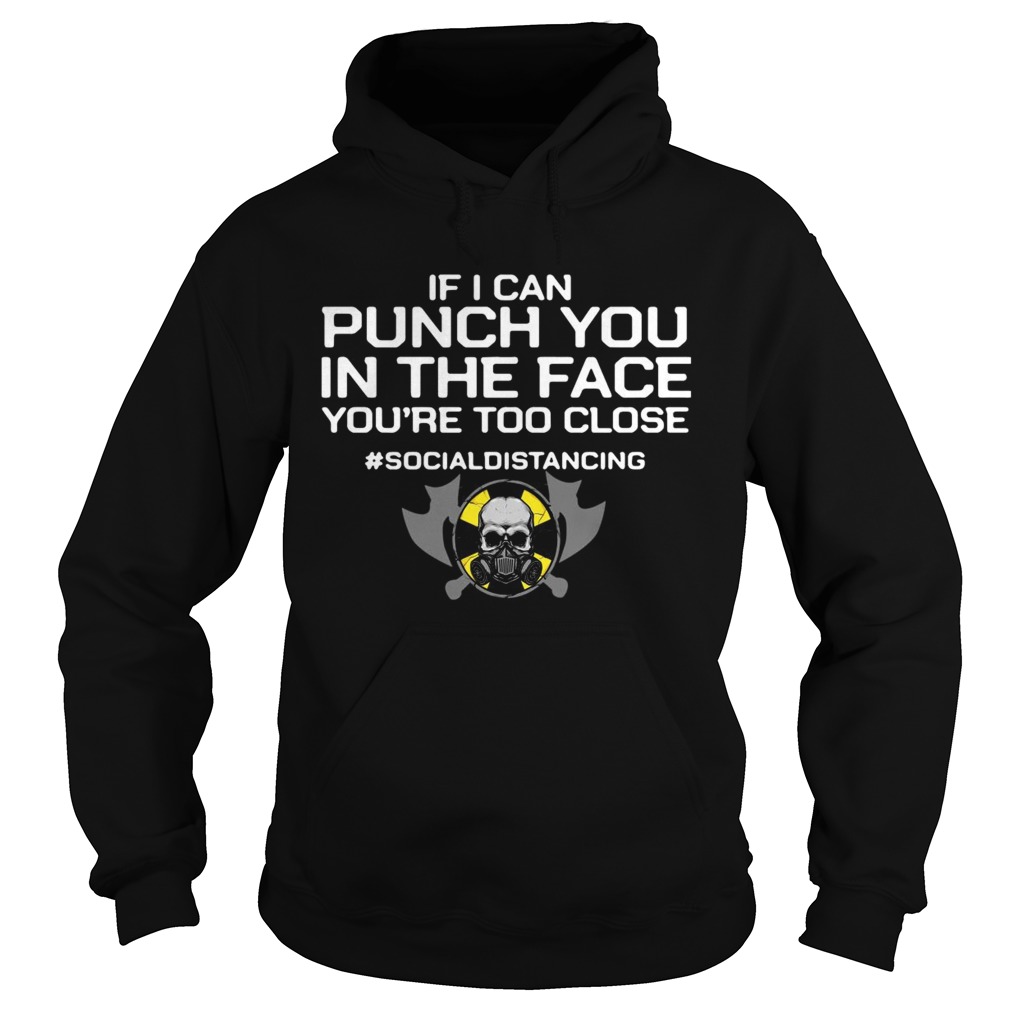 If I Can Punch You In The Face Youre Too Close socialdistancing Hoodie