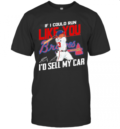 If I Could Run Like You Atlanta Braves I'D Sell My Car Signatures T-Shirt