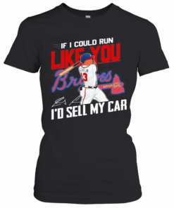 If I Could Run Like You Atlanta Braves I'D Sell My Car Signatures T-Shirt Classic Women's T-shirt