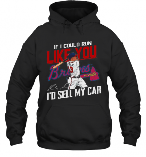 If I Could Run Like You Atlanta Braves I'D Sell My Car Signatures T-Shirt Unisex Hoodie