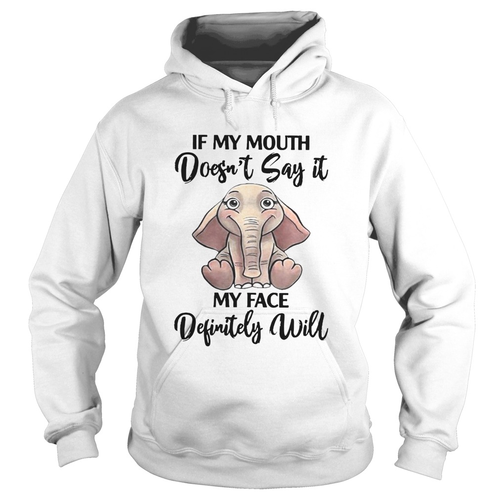 If My Mouth Doesnt Say It My Face Definitely Will Elephant Hoodie