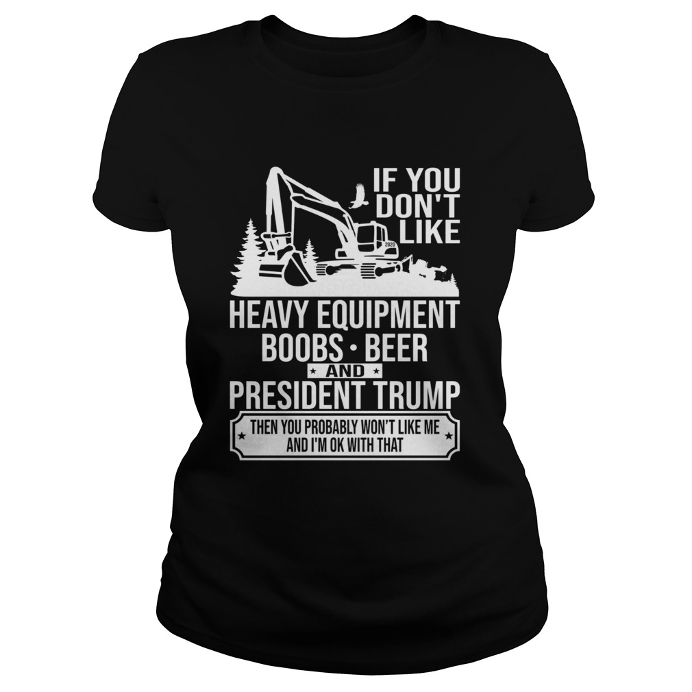 If You Dont Like Heavy Equipment Boobs Beer And President Trump Then You Probably Wont Like Me And Classic Ladies