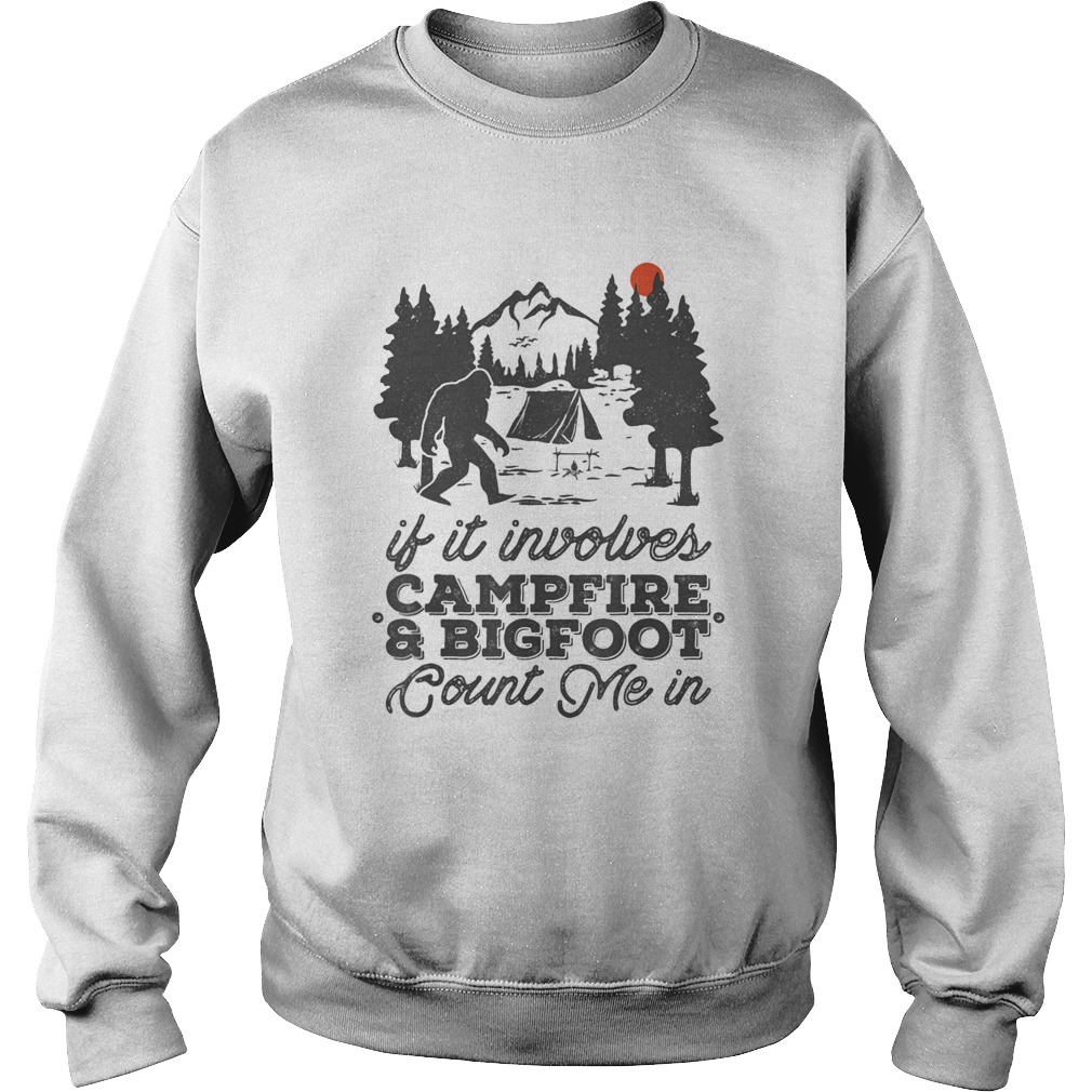 If it involves campfire and bigfoot count me in sunset Sweatshirt