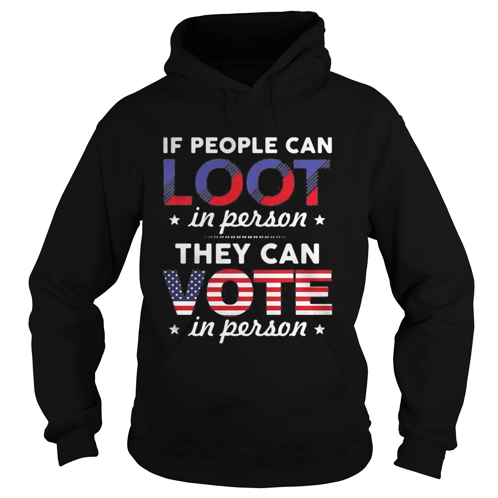 If people can loot in person they can vote in person stars Hoodie