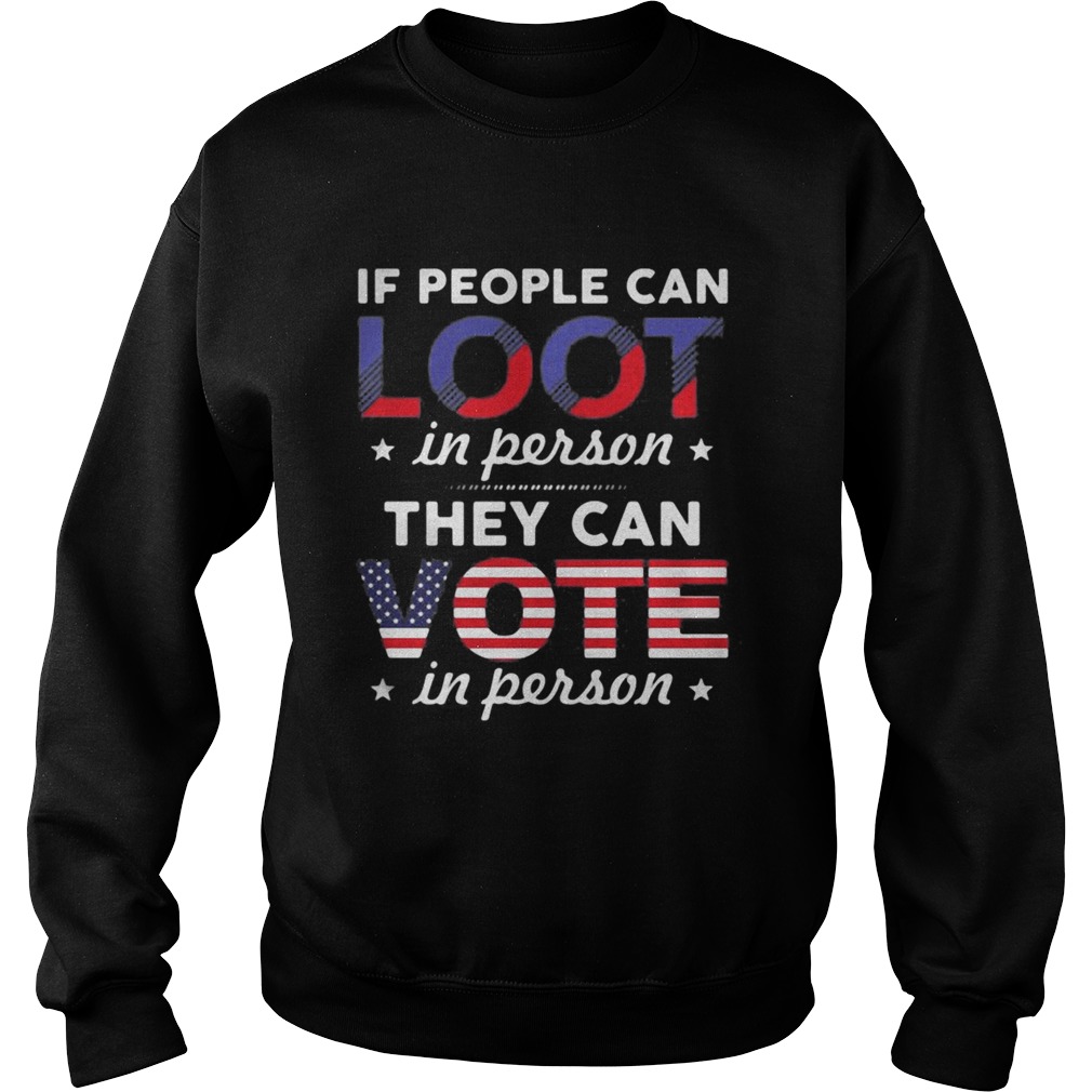 If people can loot in person they can vote in person stars Sweatshirt