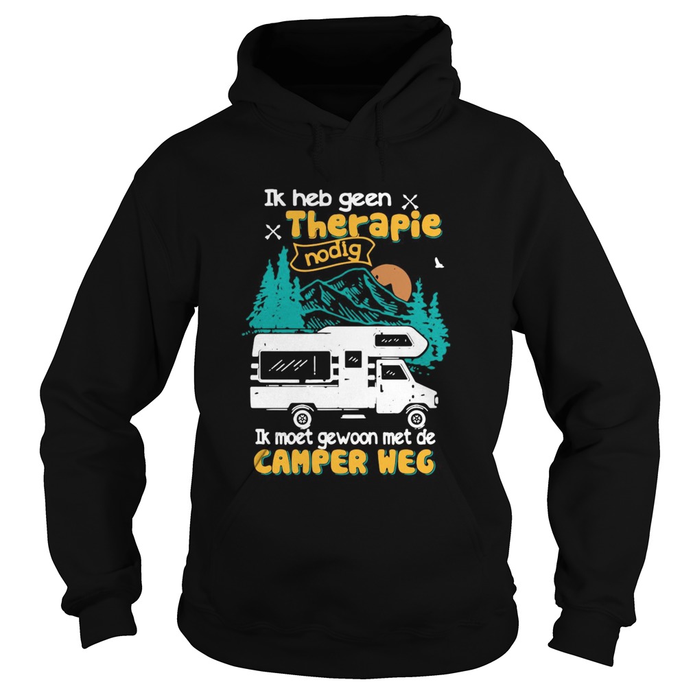 Ik Heb Geen Therapie Nodig Ik Moet Gewoon Met De Camper Weg Hoodie