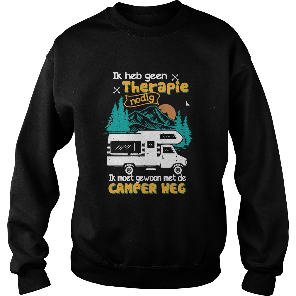 Ik Heb Geen Therapie Nodig Ik Moet Gewoon Met De Camper Weg Sweatshirt