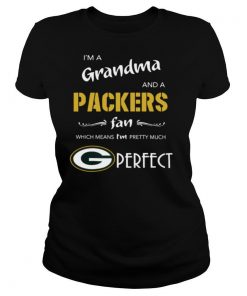 I'm A Grandma And A Packers Fan Which Means I'm Pretty Much Perfect shirt