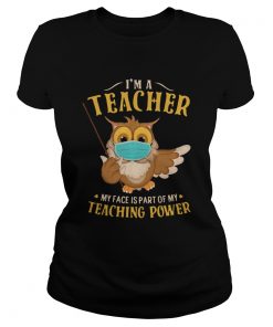 Im A Teacher My Face Is Part Of My Teaching Power Owl Face Mask  Classic Ladies