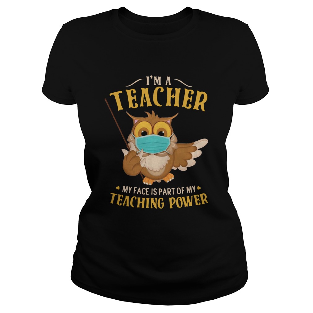 Im A Teacher My Face Is Part Of My Teaching Power Owl Face Mask Classic Ladies