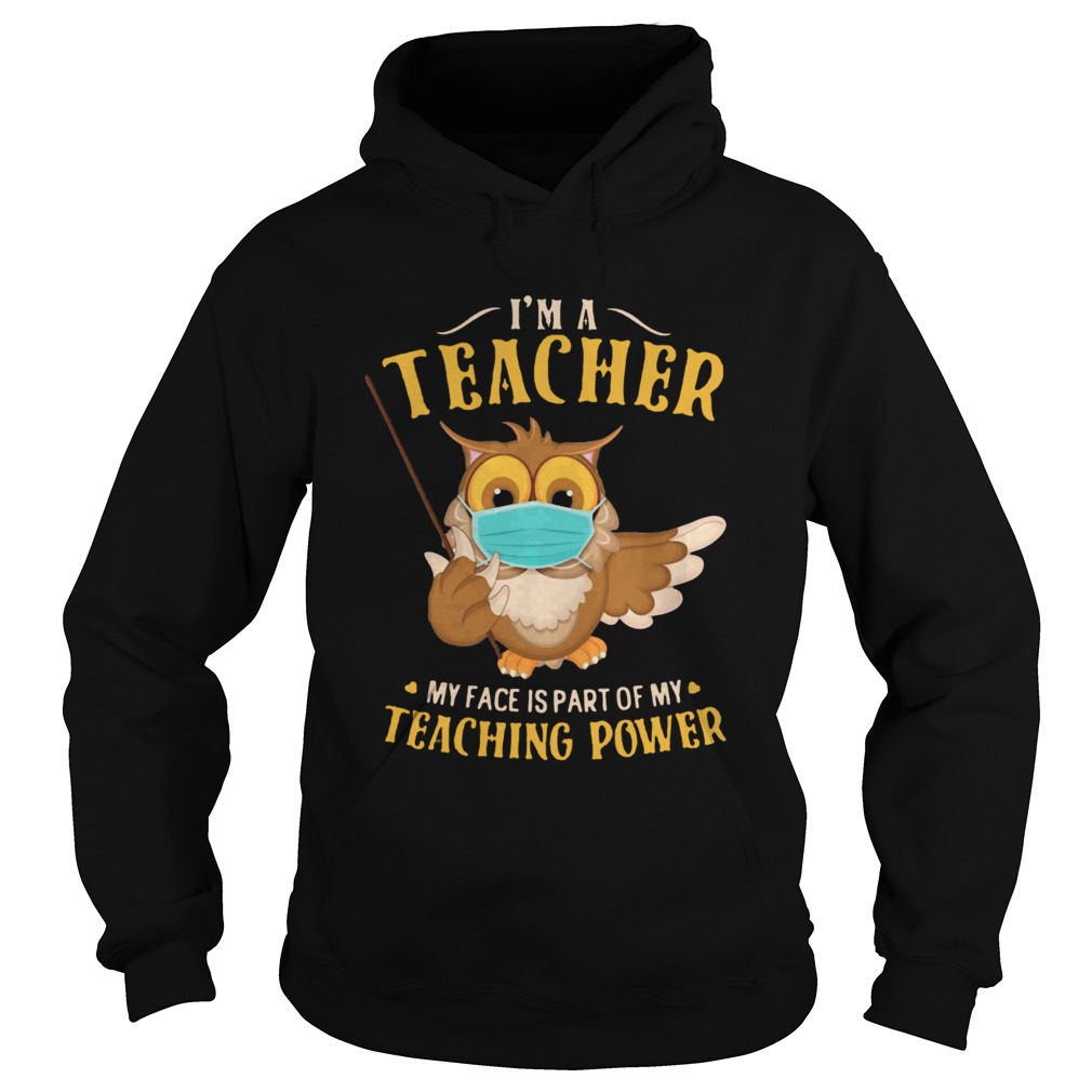 Im A Teacher My Face Is Part Of My Teaching Power Owl Face Mask Hoodie