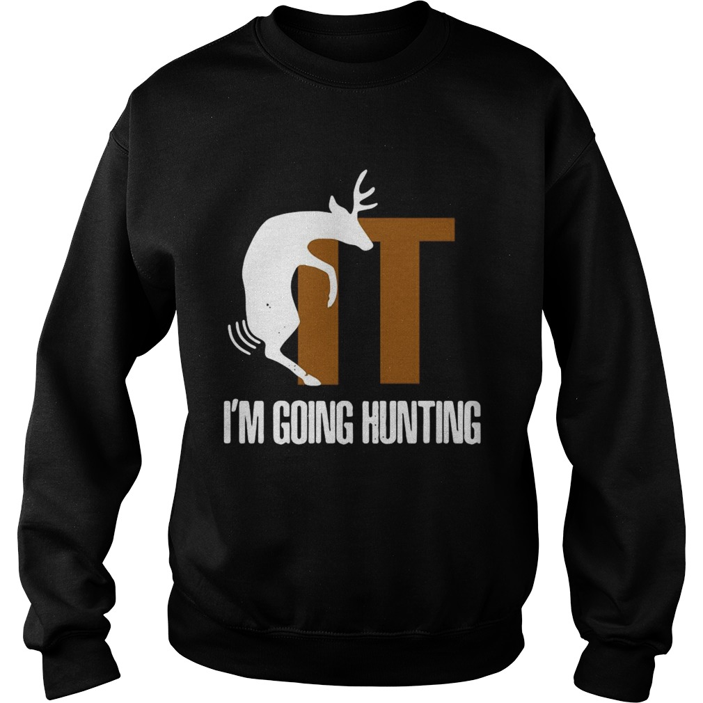 Im Going Hunting Sweatshirt