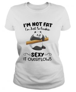 Im Not Fat Im Just So Freakin Sexy It Overflows  Classic Ladies