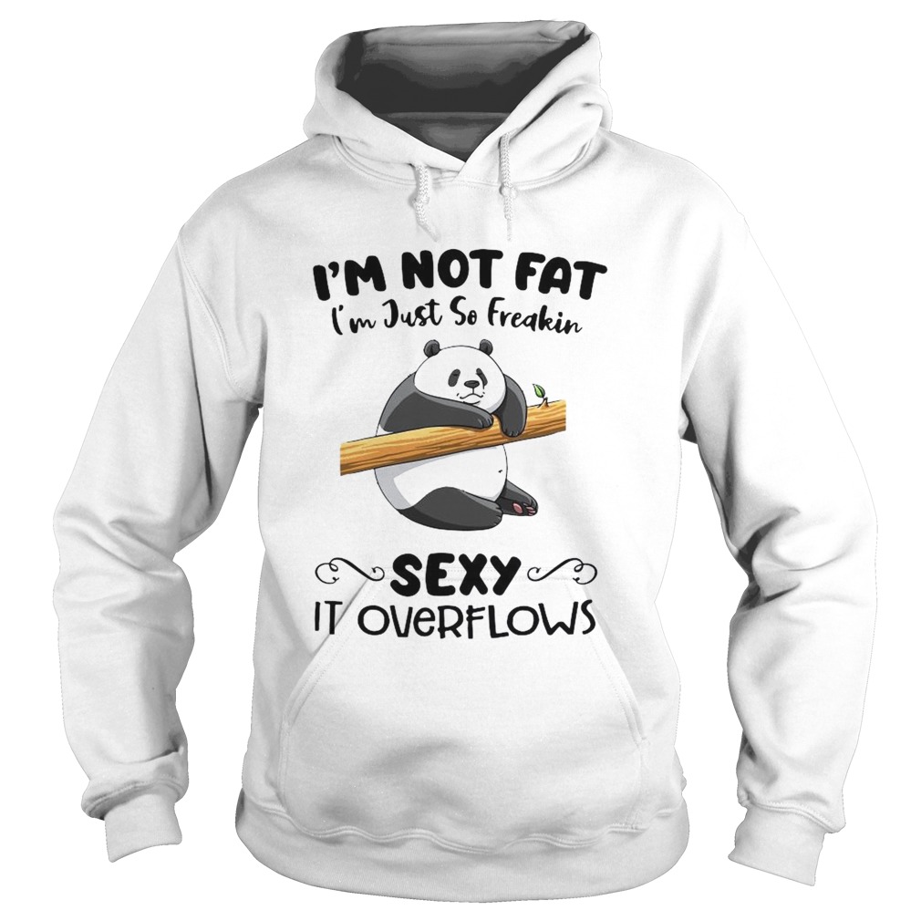 Im Not Fat Im Just So Freakin Sexy It Overflows Hoodie