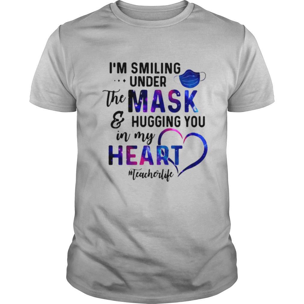 Im Smiling Under The Mask And Hugging You In My Heart Teacher Life shirt