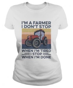 Im a farmer i dont stop when im tired i stop when im done vintage retro  Classic Ladies