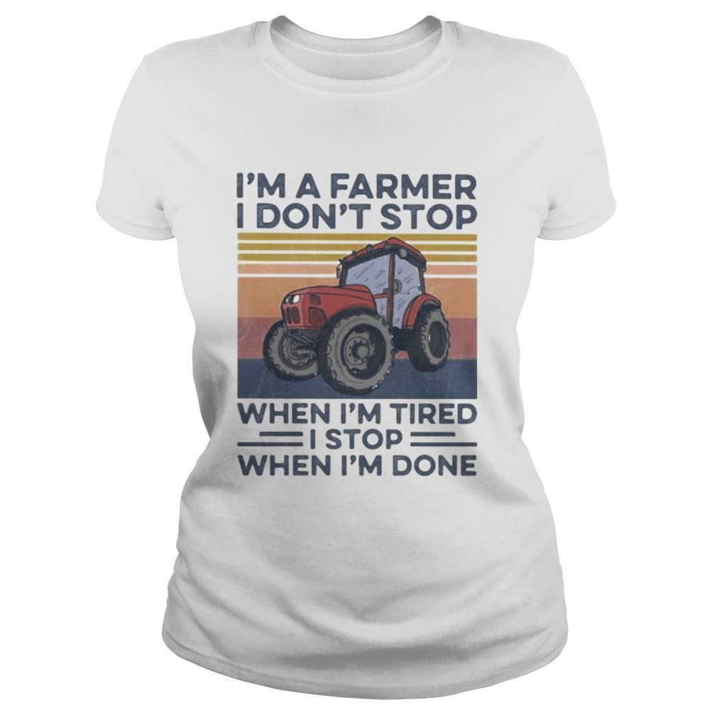 Im a farmer i dont stop when im tired i stop when im done vintage retro Classic Ladies