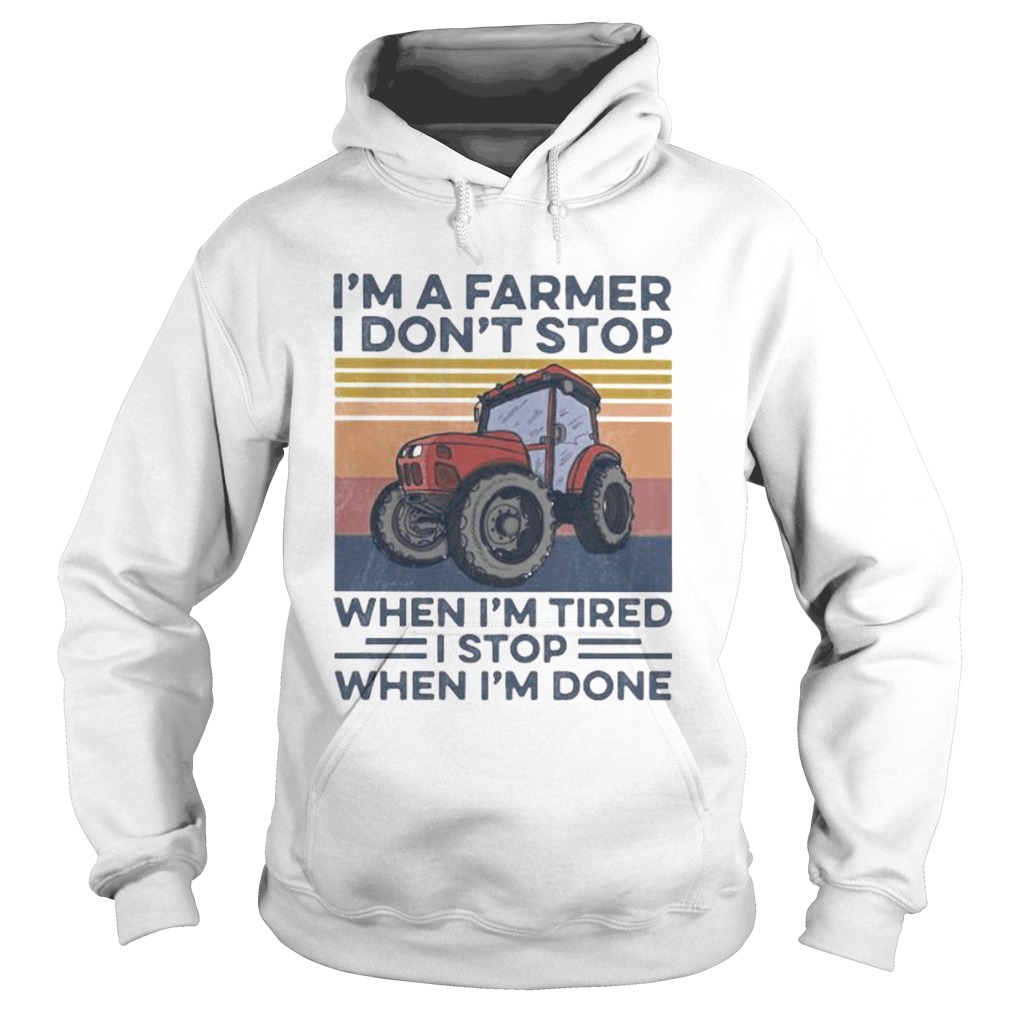 Im a farmer i dont stop when im tired i stop when im done vintage retro Hoodie