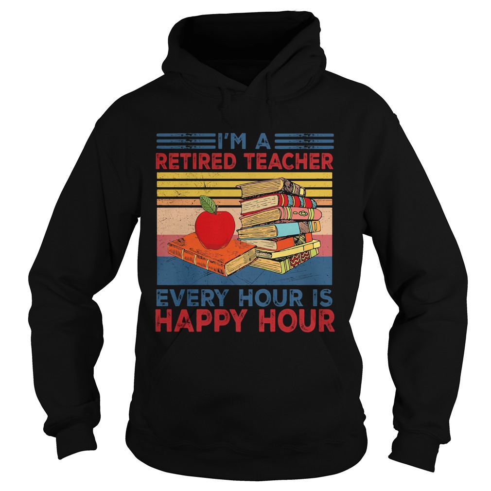 Im a retired teacher every hour is happy hour Vintage retro Hoodie