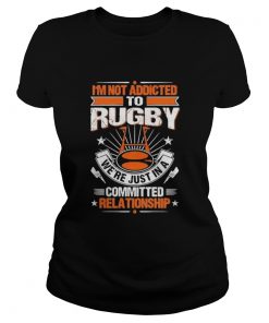 Im not addicted to rugby were just in a committed relationship  Classic Ladies