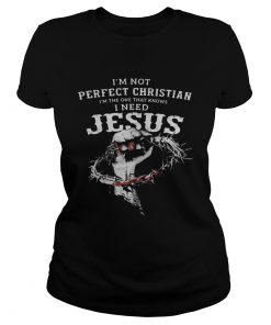 Im not perfect christian im the one that knows i need jesus 2020  Classic Ladies