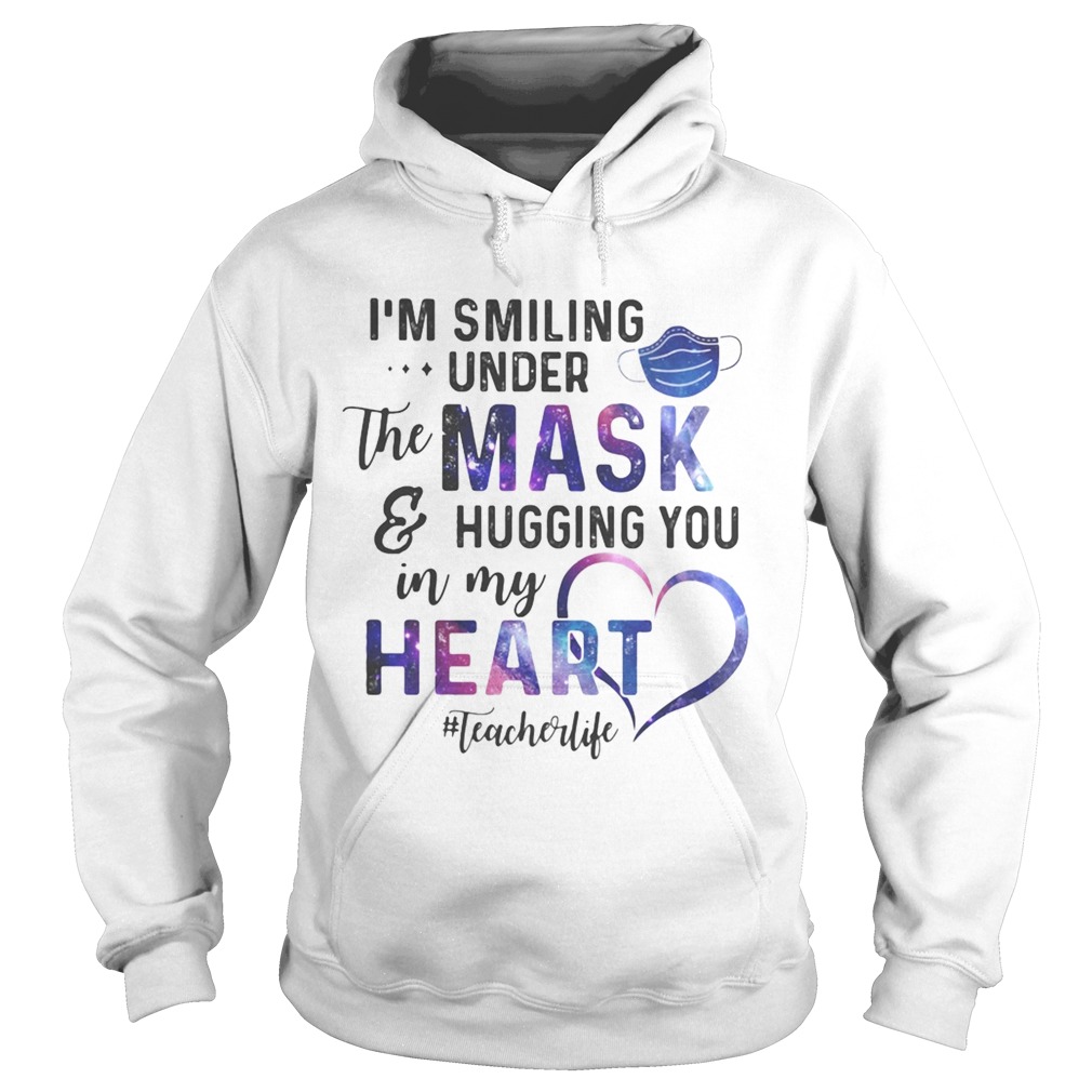 Im smiling under the mask and hugging you in my heart teacher life  Hoodie