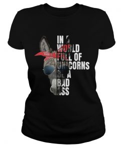 In A World Full Of Unicorns Be A Bad Ass  Classic Ladies