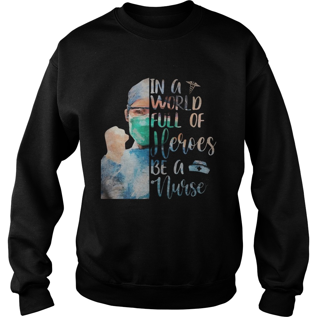 In a world full of heroes be a nurse mask Sweatshirt