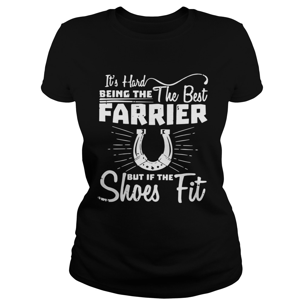 Its Hard Being The The Best Farrier But If The Shoes Fit  Classic Ladies