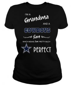 I’M A Grandma And A Cowboys Fan Which Means I’M Pretty Much Perfect