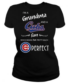 I’M A Grandma And A Cubs Fan Which Means I’M Pretty Much Perfect