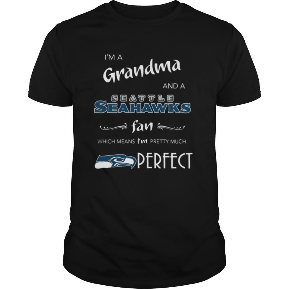 I’m A Grandma And A Seahawks Fan Which Means I’m Pretty shirt