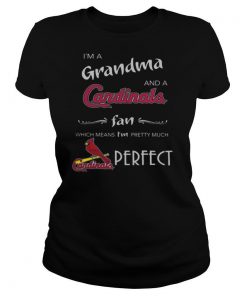 I’m Grandma And A St Louis Cardinals Fan Which Means I’m Pretty Much Perfect shirt