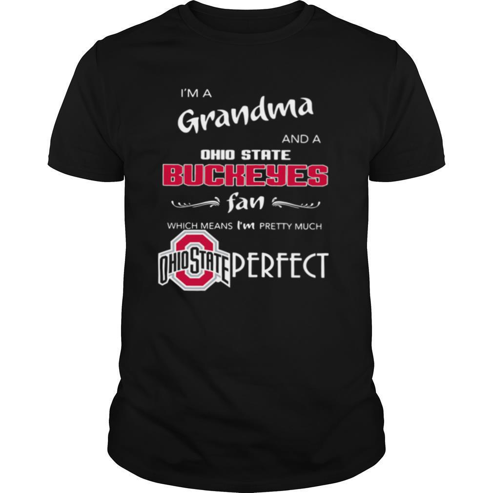 I’m a Grandma and a Ohio State Buckeyes fan which means I’m pretty much perfect shirt