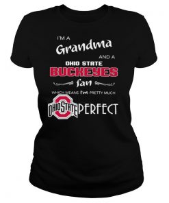 I’m a Grandma and a Ohio State Buckeyes fan which means I’m pretty much perfect shirt