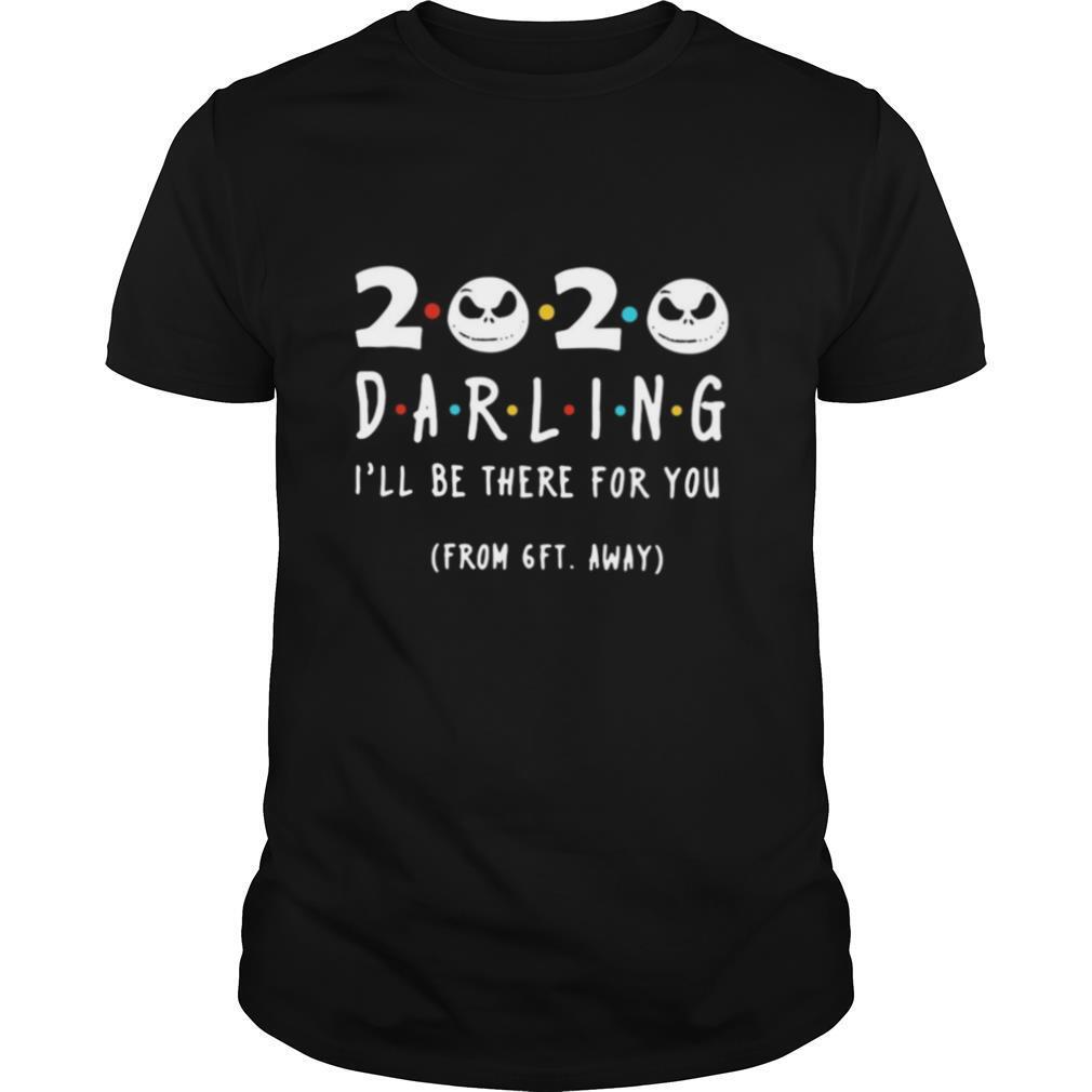 Jack Skeleton 2020 Darling I’ll Be There For You From 6ft Away shirt