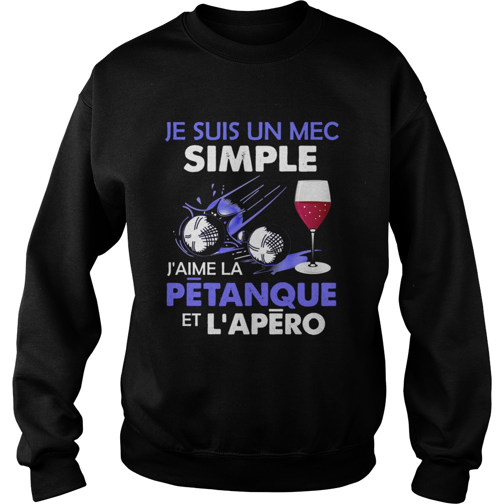 Je Suis Un Mec Simple Jaime La Petanque Et Lapero Sweatshirt