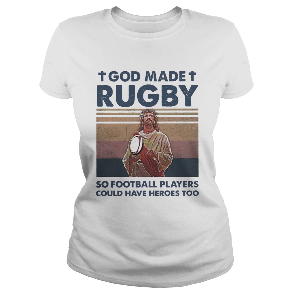 Jesus God Made Rugby So Football Players Could Have Heroes Too Vintage Classic Ladies