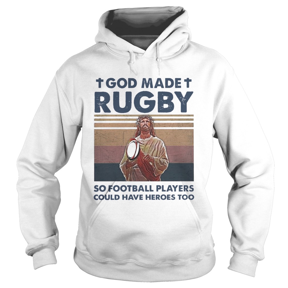 Jesus God Made Rugby So Football Players Could Have Heroes Too Vintage Hoodie