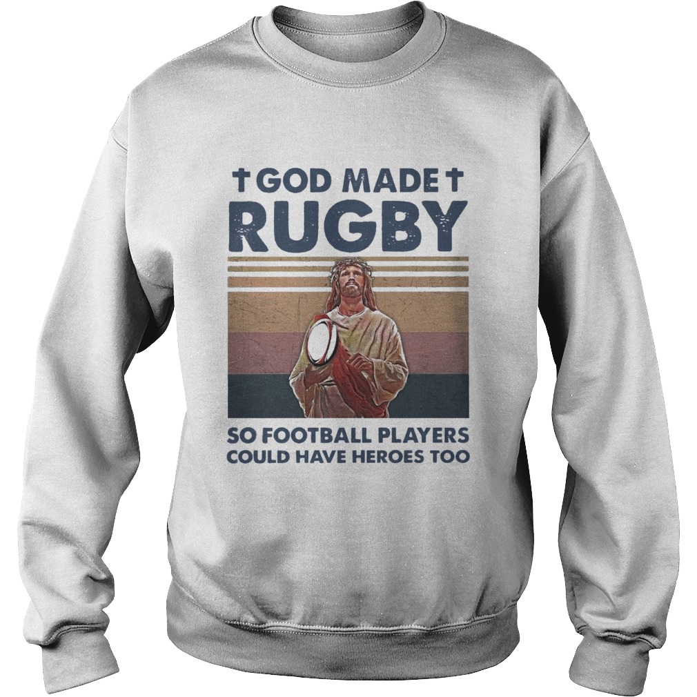 Jesus God Made Rugby So Football Players Could Have Heroes Too Vintage Sweatshirt