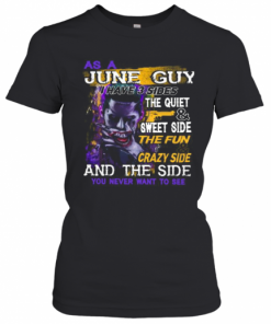 Joker As A June Guy I Have 3 Sides The Quiet And Sweet Side The Fun And Crazy Side And The Side You Never Want To See T-Shirt Classic Women's T-shirt