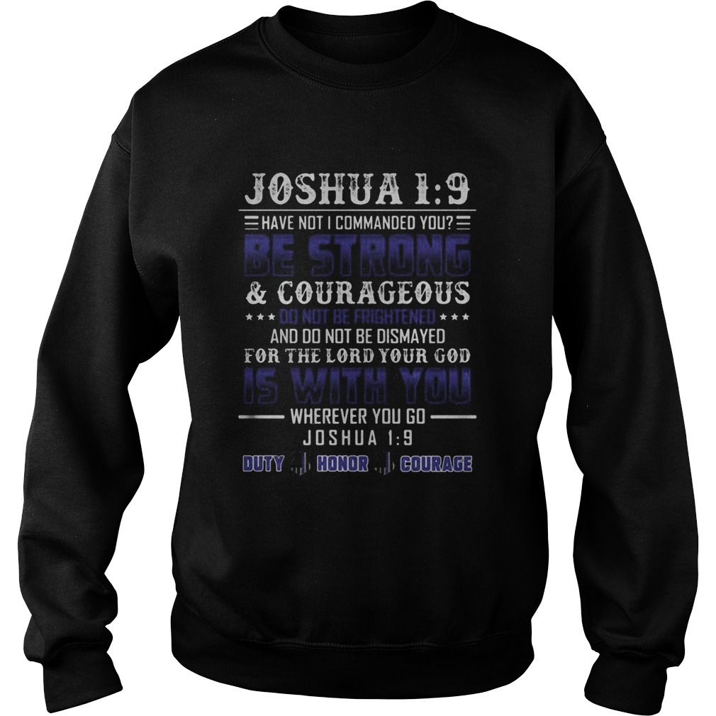 Joshua 1 9 have not i commanded you be strong and courageous do not be frightened and do not be dis Sweatshirt