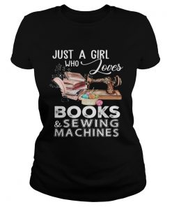 Just A Girl Who Loves Books And Sewing Machines  Classic Ladies