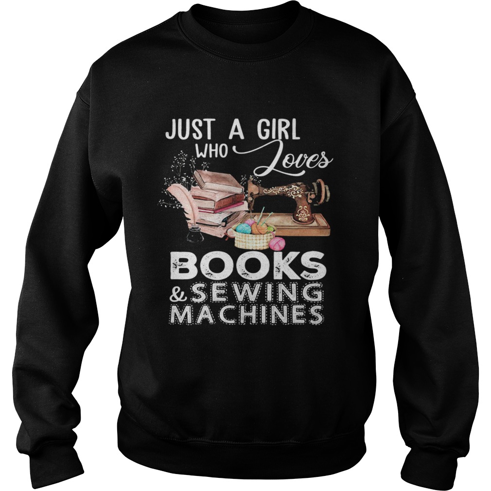 Just A Girl Who Loves Books And Sewing Machines  Sweatshirt