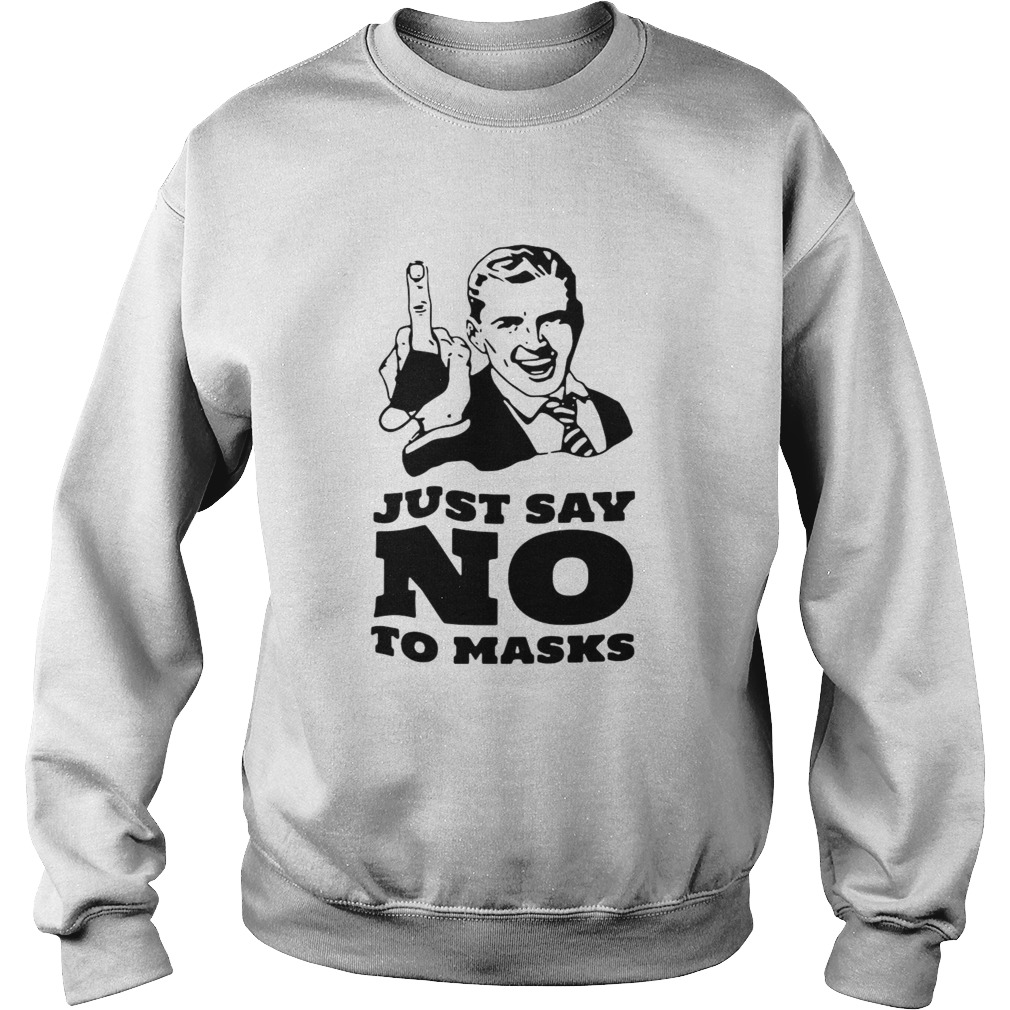 Just Say No To Masks Sweatshirt