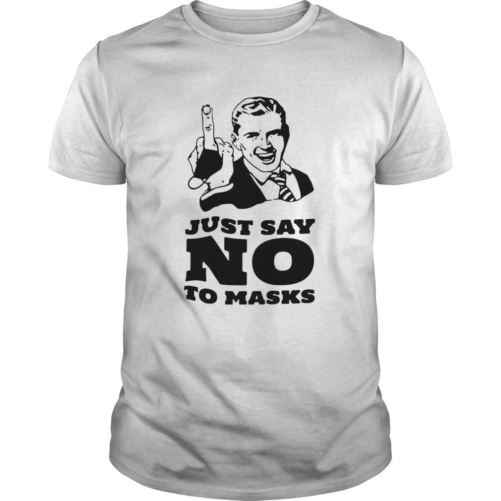 Just Say No To Masks shirt