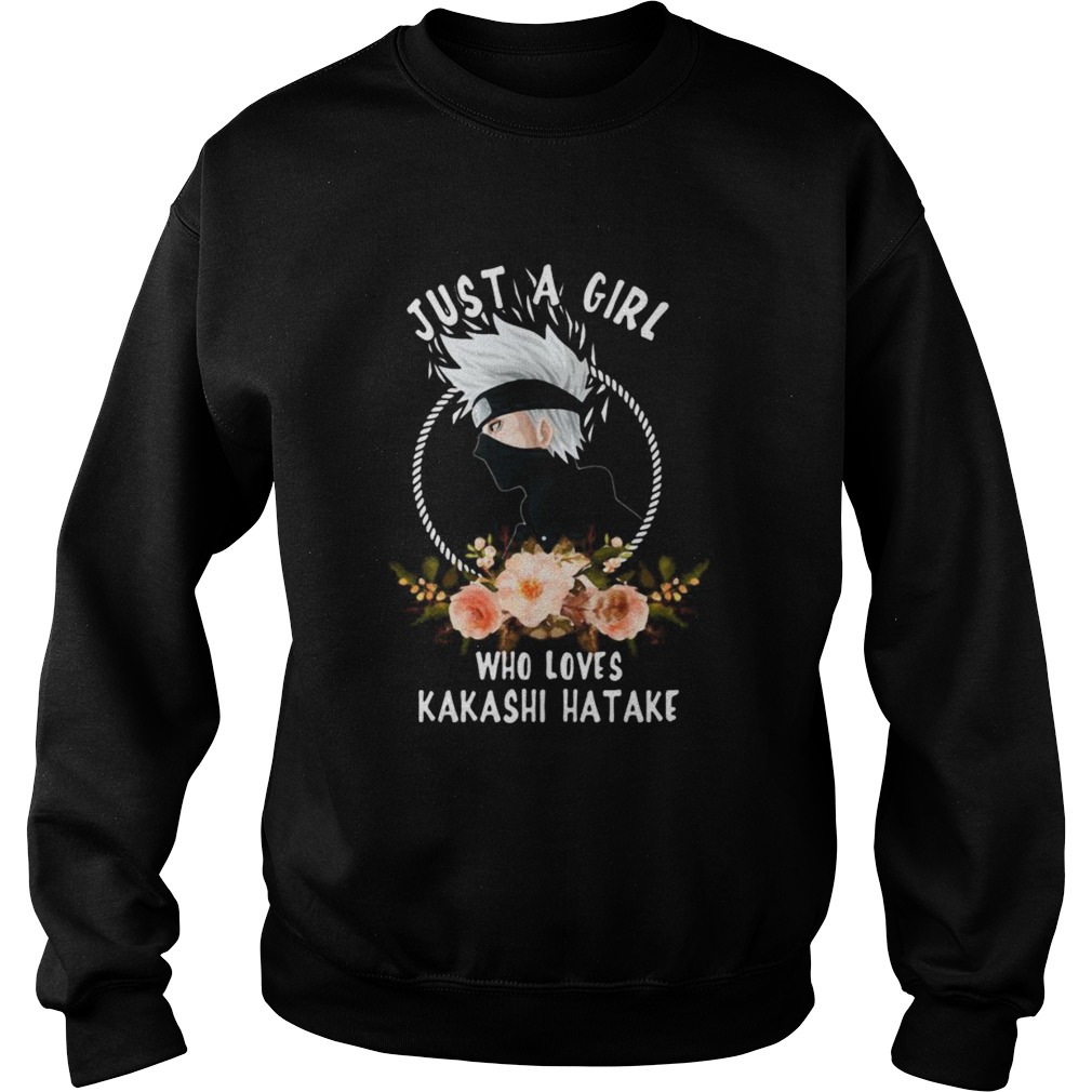 Just a girl who loves kakashi hatake flowers Sweatshirt