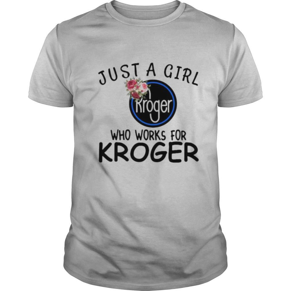 Just a girl who works for kroger flowers shirt