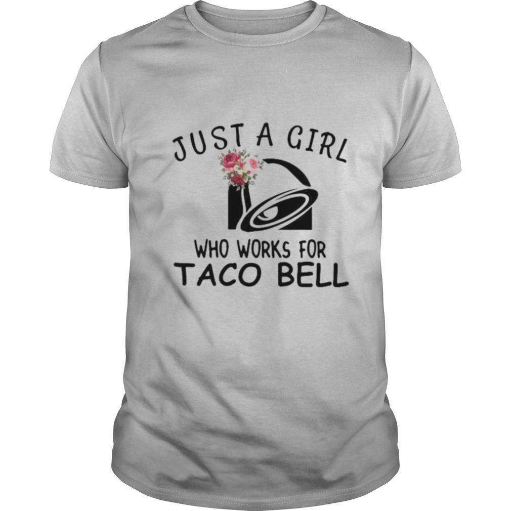 Just a girl who works for taco bell flowers shirt