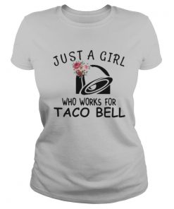 Just a girl who works for taco bell flowers shirt